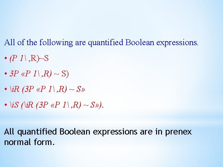 All of the following are quantified Boolean expressions. • (P 1 , R)~S •