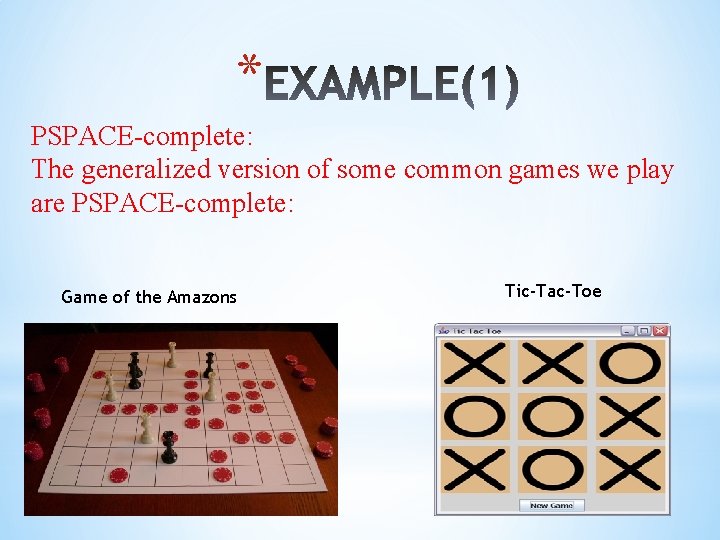 * PSPACE-complete: The generalized version of some common games we play are PSPACE-complete: Game