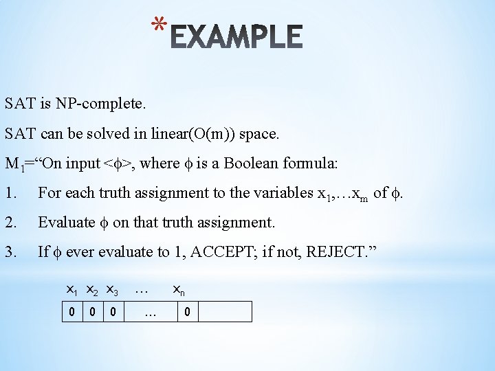 * SAT is NP-complete. SAT can be solved in linear(O(m)) space. M 1=“On input