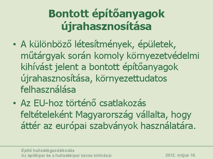 Bontott építőanyagok újrahasznosítása • A különböző létesítmények, épületek, műtárgyak során komoly környezetvédelmi kihívást jelent