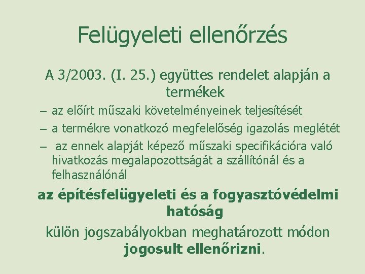 Felügyeleti ellenőrzés A 3/2003. (I. 25. ) együttes rendelet alapján a termékek – az