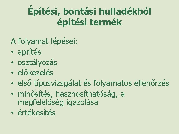 Építési, bontási hulladékból építési termék A folyamat lépései: • aprítás • osztályozás • előkezelés