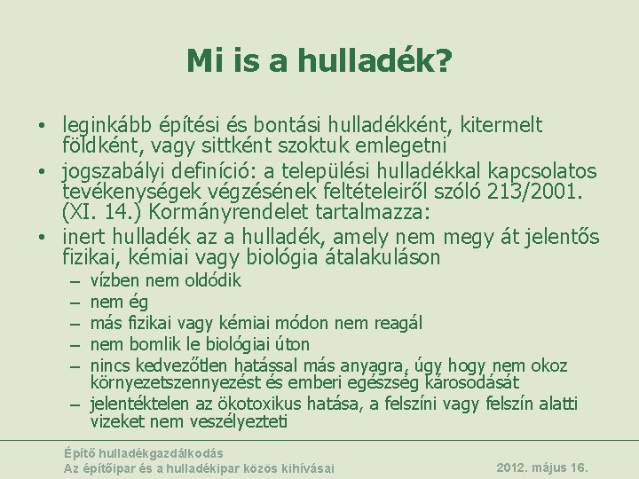 Mi is a hulladék? • leginkább építési és bontási hulladékként, kitermelt földként, vagy sittként