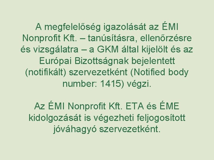 A megfelelőség igazolását az ÉMI Nonprofit Kft. – tanúsításra, ellenőrzésre és vizsgálatra – a