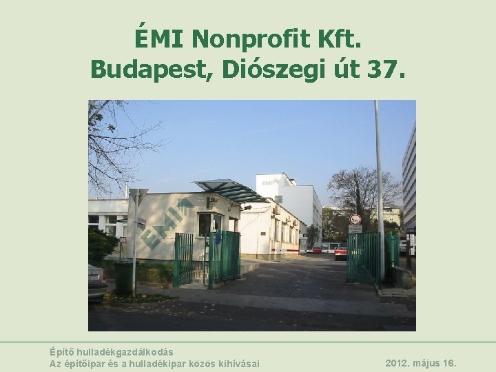 ÉMI Nonprofit Kft. Budapest, Diószegi út 37. Építő hulladékgazdálkodás Az építőipar és a hulladékipar
