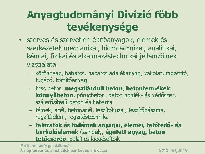 Anyagtudományi Divízió főbb tevékenysége • szerves és szervetlen építőanyagok, elemek és szerkezetek mechanikai, hidrotechnikai,