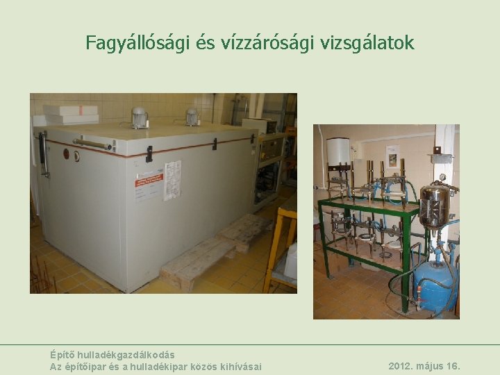 Fagyállósági és vízzárósági vizsgálatok Építő hulladékgazdálkodás Az építőipar és a hulladékipar közös kihívásai 2012.