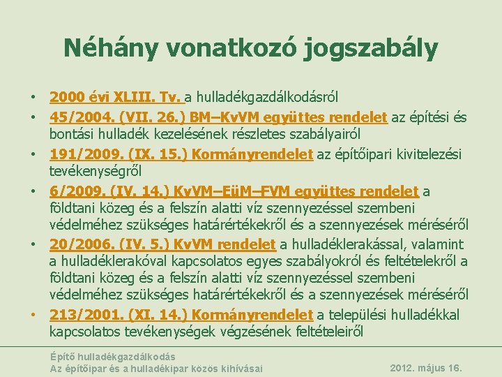 Néhány vonatkozó jogszabály • 2000 évi XLIII. Tv. a hulladékgazdálkodásról • 45/2004. (VII. 26.