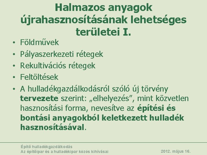 Halmazos anyagok újrahasznosításának lehetséges területei I. • • • Földművek Pályaszerkezeti rétegek Rekultivációs rétegek