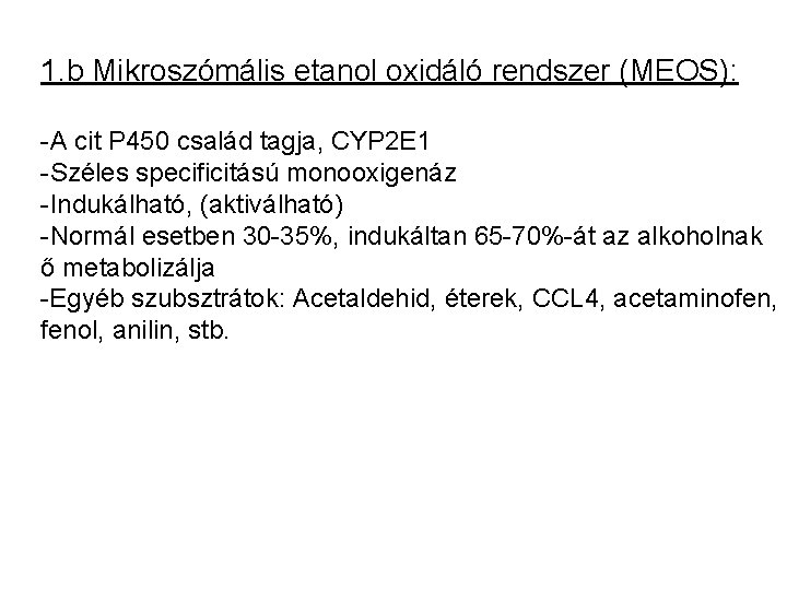 1. b Mikroszómális etanol oxidáló rendszer (MEOS): -A cit P 450 család tagja, CYP