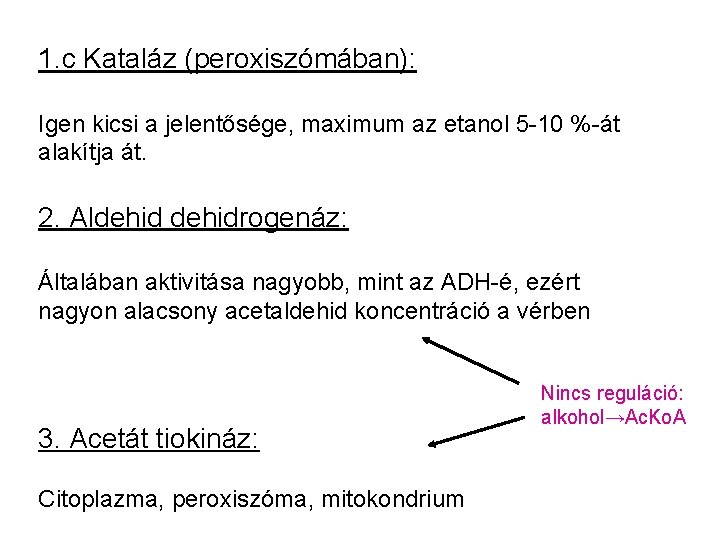 1. c Kataláz (peroxiszómában): Igen kicsi a jelentősége, maximum az etanol 5 -10 %-át