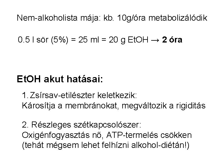 Nem-alkoholista mája: kb. 10 g/óra metabolizálódik 0. 5 l sör (5%) = 25 ml