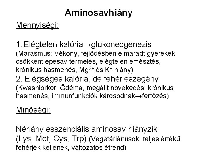 Aminosavhiány Mennyiségi: 1. Elégtelen kalória→glukoneogenezis (Marasmus: Vékony, fejlődésben elmaradt gyerekek, csökkent epesav termelés, elégtelen