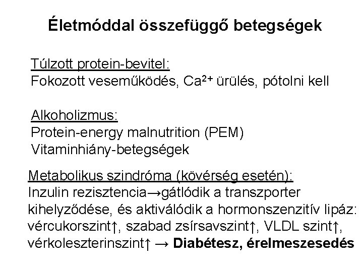 Életmóddal összefüggő betegségek Túlzott protein-bevitel: Fokozott veseműködés, Ca 2+ ürülés, pótolni kell Alkoholizmus: Protein-energy