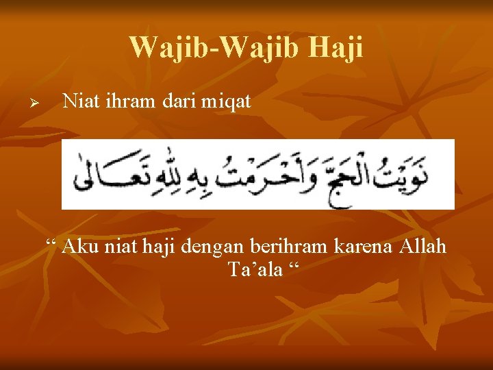 Wajib-Wajib Haji Ø Niat ihram dari miqat “ Aku niat haji dengan berihram karena