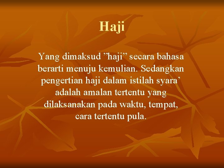 Haji Yang dimaksud ”haji” secara bahasa berarti menuju kemulian. Sedangkan pengertian haji dalam istilah