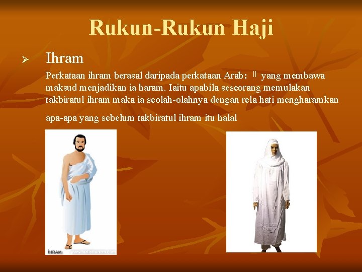 Rukun-Rukun Haji Ø Ihram Perkataan ihram berasal daripada perkataan Arab: ﺍﺍ yang membawa maksud