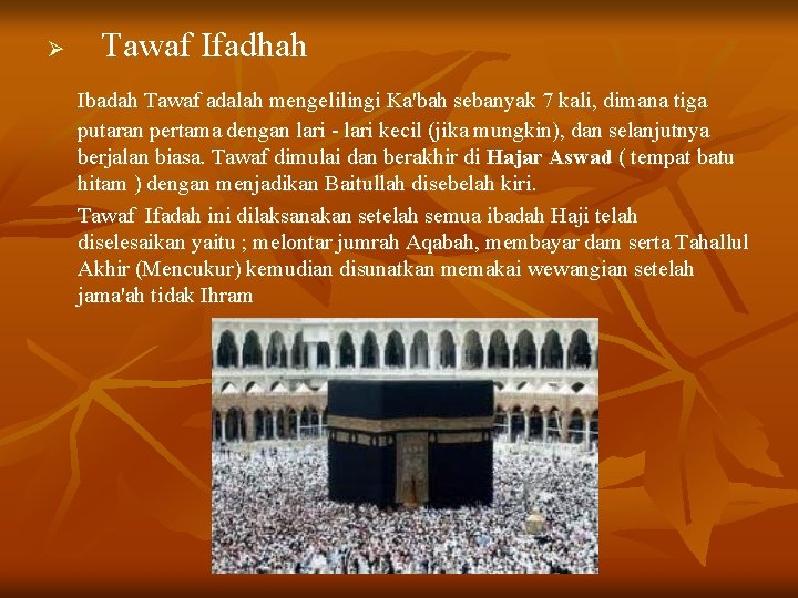 Ø Tawaf Ifadhah Ibadah Tawaf adalah mengelilingi Ka'bah sebanyak 7 kali, dimana tiga putaran