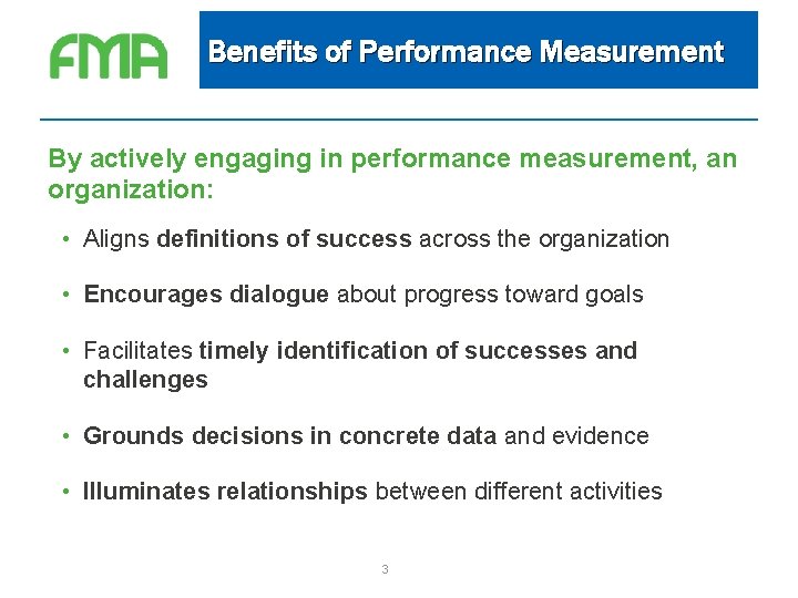 Benefits of Performance Measurement By actively engaging in performance measurement, an organization: • Aligns