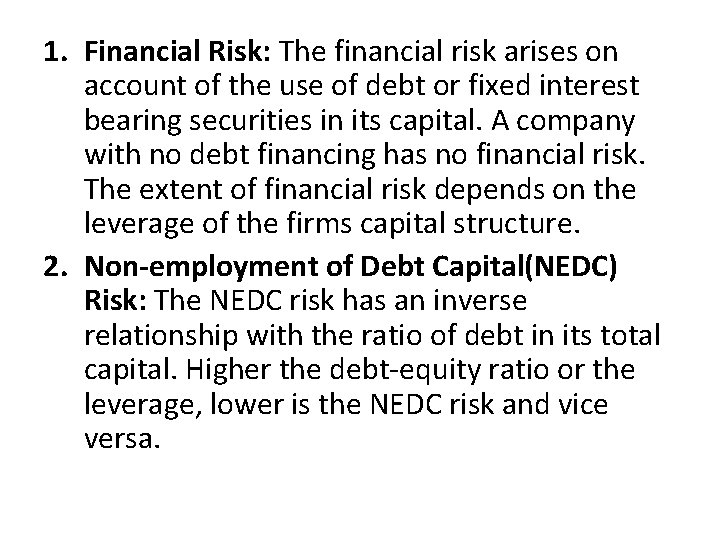 1. Financial Risk: The financial risk arises on account of the use of debt