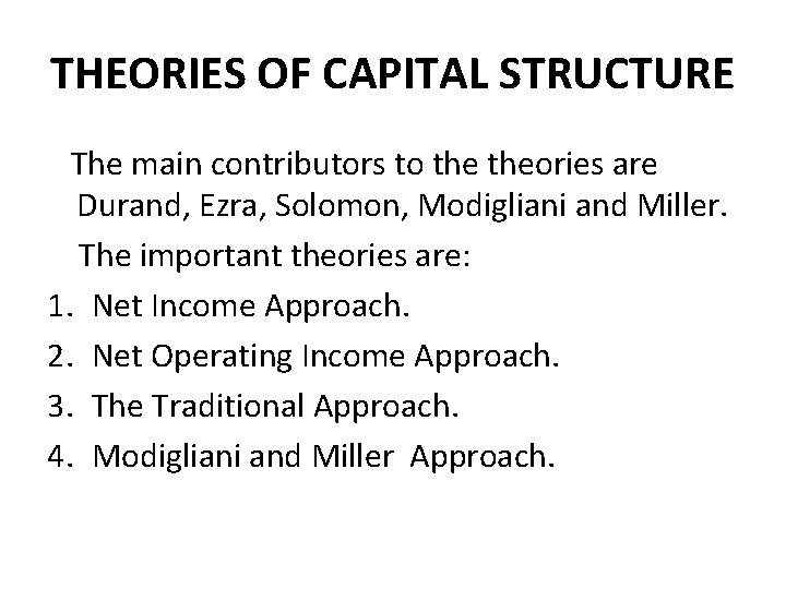 THEORIES OF CAPITAL STRUCTURE The main contributors to theories are Durand, Ezra, Solomon, Modigliani