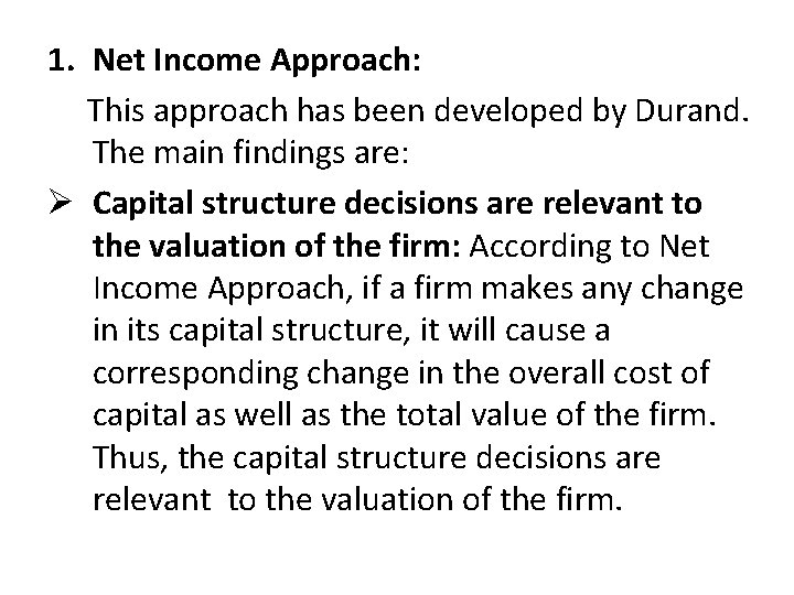 1. Net Income Approach: This approach has been developed by Durand. The main findings