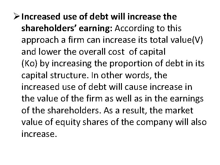 Ø Increased use of debt will increase the shareholders’ earning: According to this approach