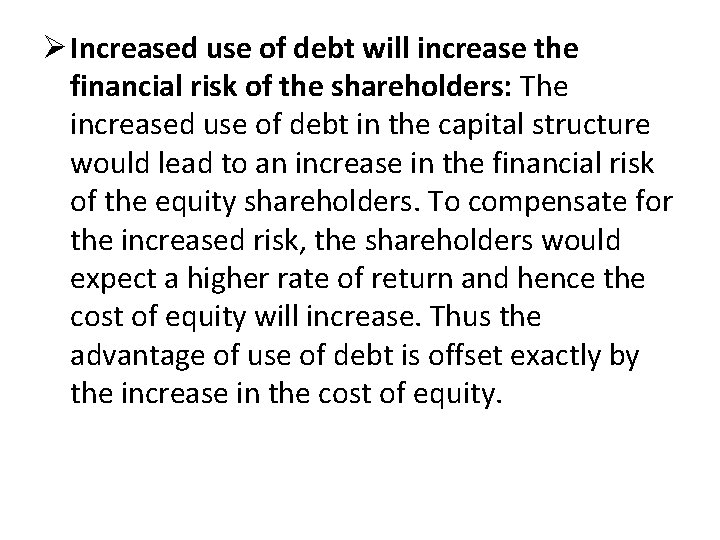 Ø Increased use of debt will increase the financial risk of the shareholders: The