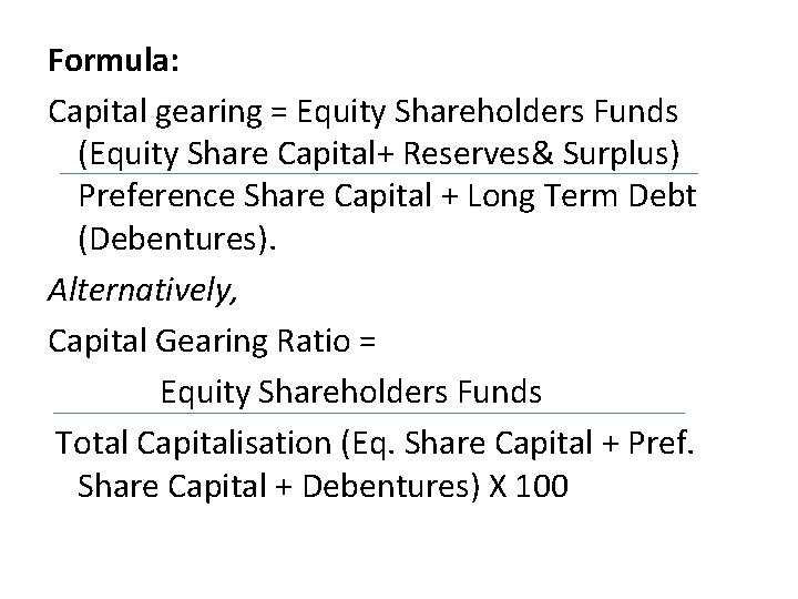 Formula: Capital gearing = Equity Shareholders Funds (Equity Share Capital+ Reserves& Surplus) Preference Share