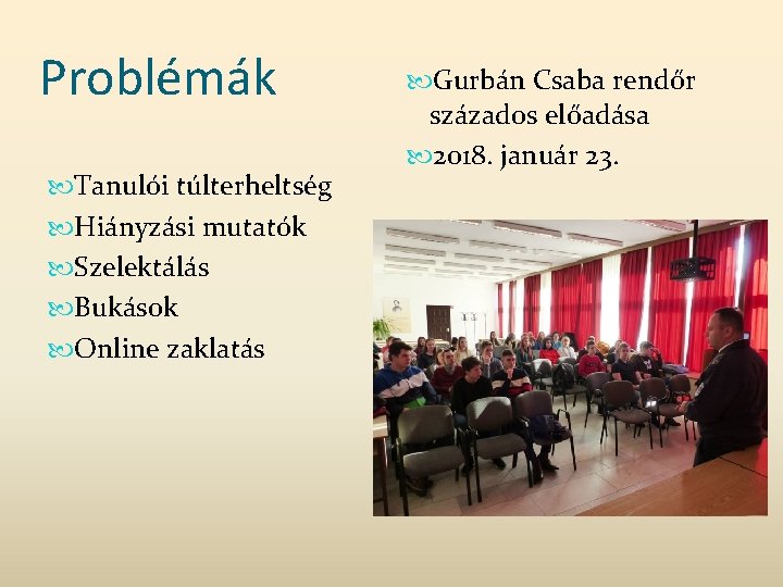 Problémák Tanulói túlterheltség Hiányzási mutatók Szelektálás Bukások Online zaklatás Gurbán Csaba rendőr százados előadása