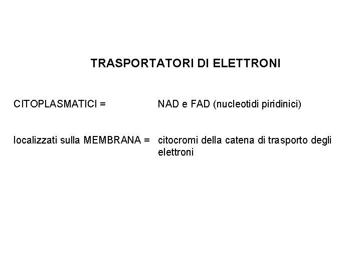 TRASPORTATORI DI ELETTRONI CITOPLASMATICI = NAD e FAD (nucleotidi piridinici) localizzati sulla MEMBRANA =