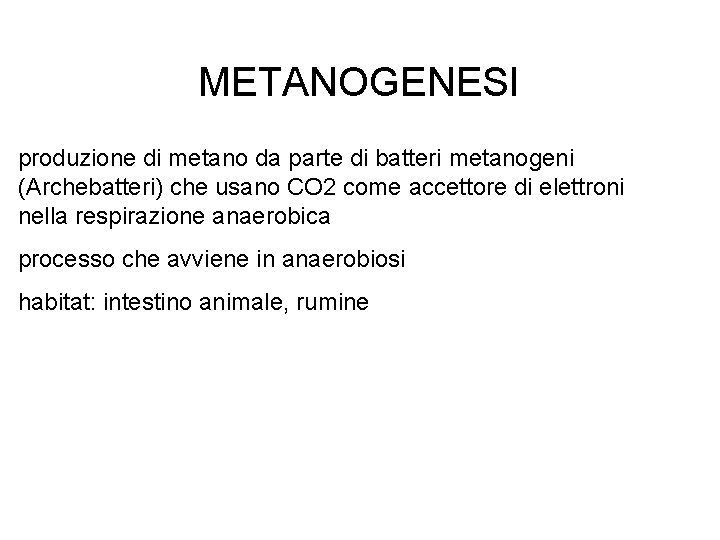 METANOGENESI produzione di metano da parte di batteri metanogeni (Archebatteri) che usano CO 2