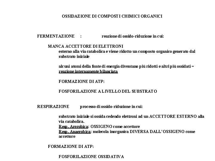 OSSIDAZIONE DI COMPOSTI CHIMICI ORGANICI FERMENTAZIONE : reazione di ossido-riduzione in cui: MANCA ACCETTORE