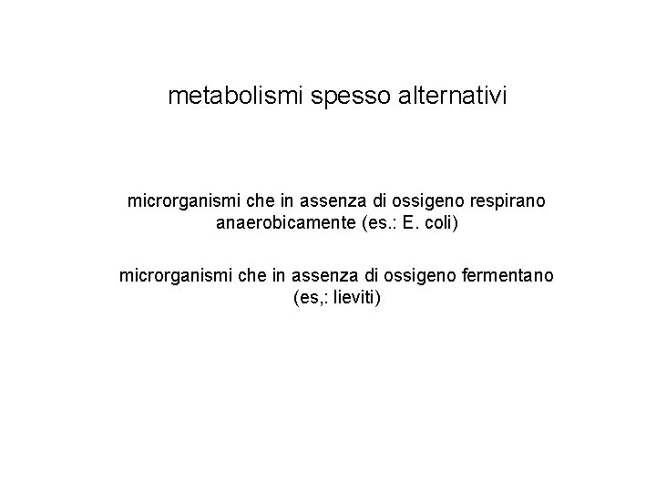 metabolismi spesso alternativi microrganismi che in assenza di ossigeno respirano anaerobicamente (es. : E.