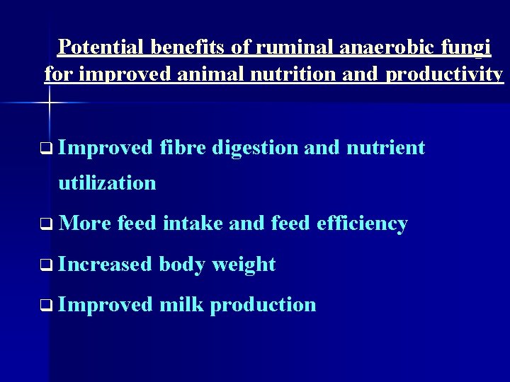 Potential benefits of ruminal anaerobic fungi for improved animal nutrition and productivity q Improved