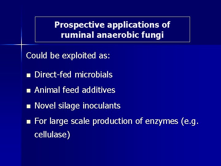 Prospective applications of ruminal anaerobic fungi Could be exploited as: n Direct-fed microbials n