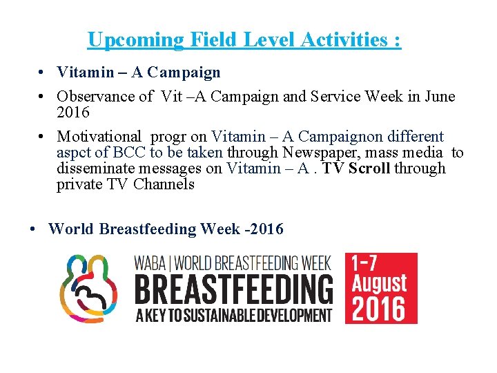 Upcoming Field Level Activities : • Vitamin – A Campaign • Observance of Vit