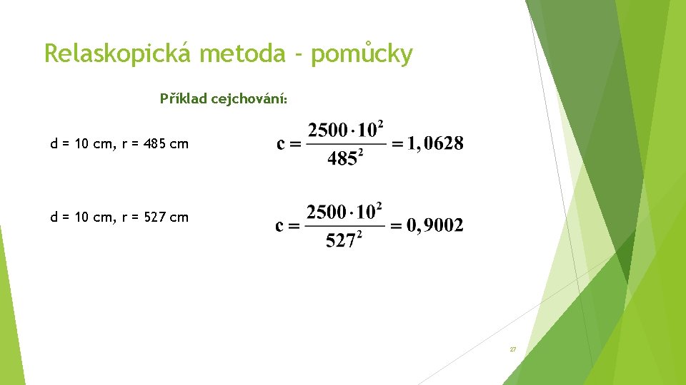 Relaskopická metoda - pomůcky Příklad cejchování: d = 10 cm, r = 485 cm