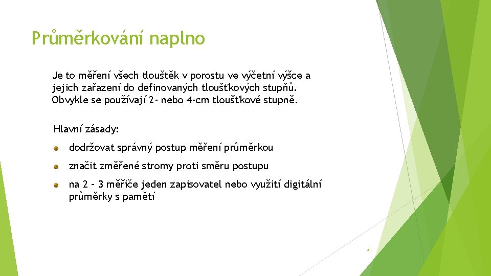 Průměrkování naplno Je to měření všech tlouštěk v porostu ve výčetní výšce a jejich Průměrkování naplno Je to měření všech tlouštěk v porostu ve výčetní výšce a jejich