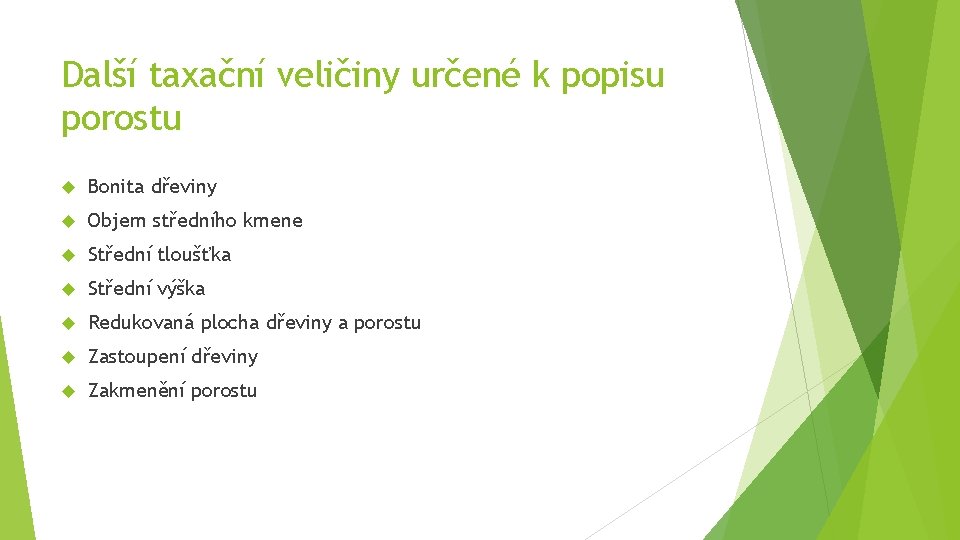 Další taxační veličiny určené k popisu porostu Bonita dřeviny Objem středního kmene Střední tloušťka Další taxační veličiny určené k popisu porostu Bonita dřeviny Objem středního kmene Střední tloušťka