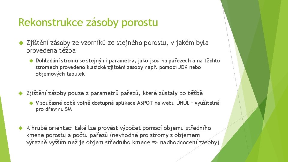 Rekonstrukce zásoby porostu Zjištění zásoby ze vzorníků ze stejného porostu, v jakém byla provedena