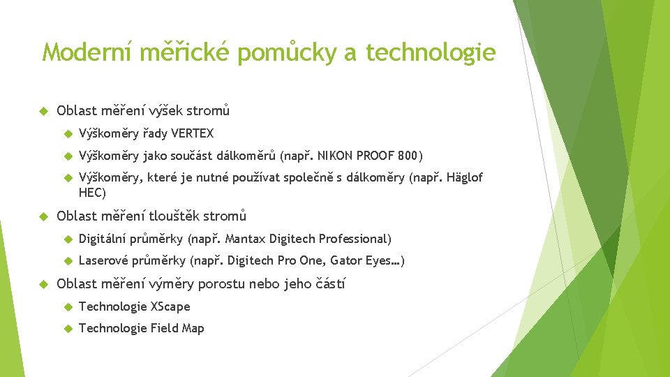 Moderní měřické pomůcky a technologie Oblast měření výšek stromů Výškoměry řady VERTEX Výškoměry jako