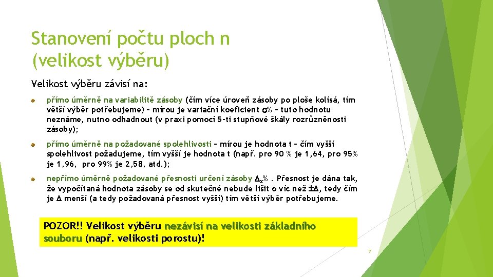 Stanovení počtu ploch n (velikost výběru) Velikost výběru závisí na: přímo úměrně na variabilitě Stanovení počtu ploch n (velikost výběru) Velikost výběru závisí na: přímo úměrně na variabilitě