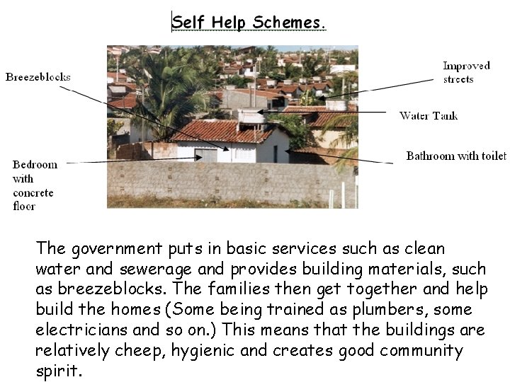 The government puts in basic services such as clean water and sewerage and provides