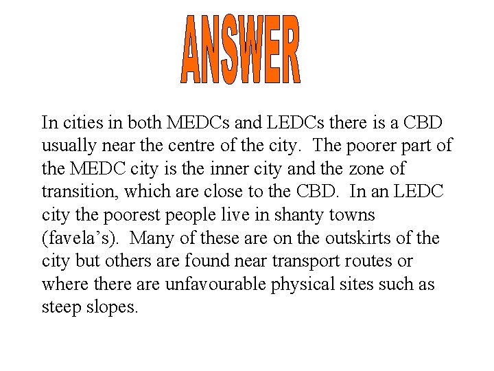 In cities in both MEDCs and LEDCs there is a CBD usually near the