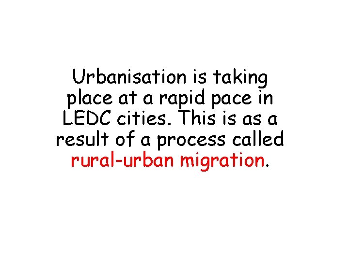 Urbanisation is taking place at a rapid pace in LEDC cities. This is as