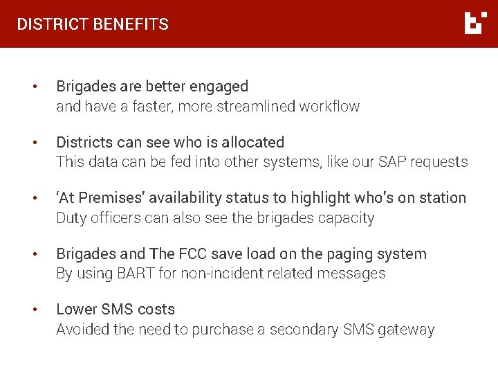 DISTRICT BENEFITS • Brigades are better engaged and have a faster, more streamlined workflow DISTRICT BENEFITS • Brigades are better engaged and have a faster, more streamlined workflow
