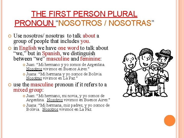 THE FIRST PERSON PLURAL PRONOUN “NOSOTROS / NOSOTRAS” Use nosotros/ nosotras to talk about