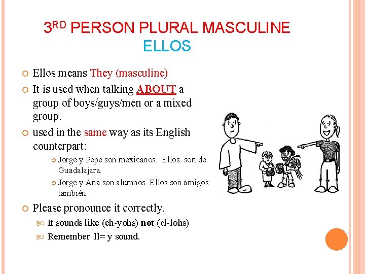 3 RD PERSON PLURAL MASCULINE ELLOS Ellos means They (masculine) It is used when