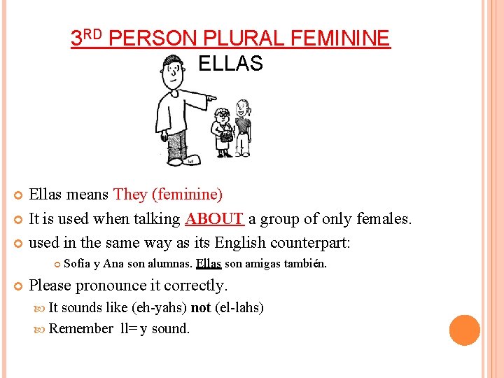 3 RD PERSON PLURAL FEMININE ELLAS Ellas means They (feminine) It is used when